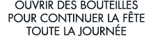 ouvrir des bouteilles pour continuer la f te toute la journ e 