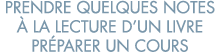 prendre quelques notes   la lecture d un livre pr parer un cours 