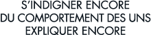 s indigner encore du comportement des uns expliquer encore 