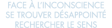 face   l inconscience se trouver d sappoint  rechercher le sens 
