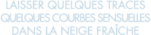 laisser quelques traces quelques courbes sensuelles dans la neige fra che 