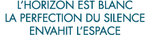 l horizon est blanc la perfection du silence envahit l espace 