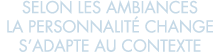 selon les ambiances la personnalit  change s adapte au contexte 