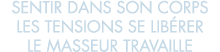 sentir dans son corps les tensions se lib rer le masseur travaille 