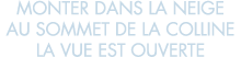 monter dans la neige au sommet de la colline la vue est ouverte 