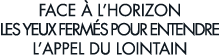face   l horizon les yeux ferm s pour entendre l appel du lointain 