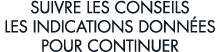 suivre les conseils les indications donn es pour continuer 