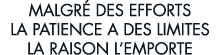 malgr  des efforts la patience a des limites la raison l emporte 