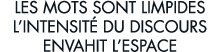 les mots sont limpides l intensit  du discours envahit l espace 