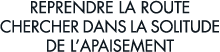 reprendre la route chercher dans la solitude de l apaisement 