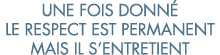 une fois donn  le respect est permanent mais il s entretient 