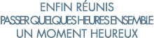 enfin r unis passer quelques heures ensemble un moment heureux