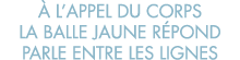   l appel du corps la balle jaune r pond parle entre les lignes