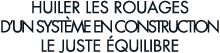 huiler les rouages d un syst me en construction le juste  quilibre