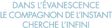 dans l  vanescence le compagnon de l instant cherche l infini