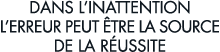 dans l inattention l erreur peut  tre la source de la r ussite