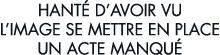 hant  d avoir vu l image se mettre en place un acte manqu 
