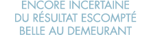 encore incertaine du r sultat escompt  belle au demeurant