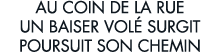 au coin de la rue un baiser vol  surgit poursuit son chemin