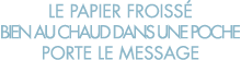 le papier froiss  bien au chaud dans une poche porte le message