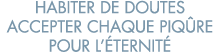 habiter de doutes accepter chaque piq re pour l  ternit  