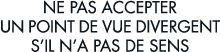 ne pas accepter un point de vue divergent s il n a pas de sens 