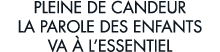 pleine de candeur la parole des enfants va   l essentiel 