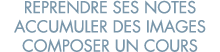 reprendre ses notes accumuler des images composer un cours 