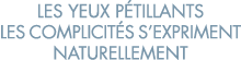 les yeux p tillants les complicit s s expriment naturellement 