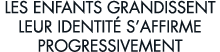 les enfants grandissent leur identit  s affirme progressivement 