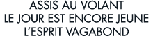 assis au volant le jour est encore jeune l esprit vagabond 