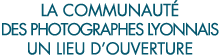 la communaut  des photographes lyonnais un lieu d ouverture 