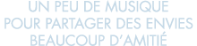 un peu de musique pour partager des envies beaucoup d amiti  