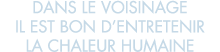 dans le voisinage il est bon d entretenir la chaleur humaine 