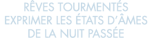 r ves tourment s exprimer les  tats d  mes de la nuit pass e 
