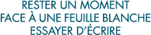 rester un moment face   une feuille blanche essayer d  crire 