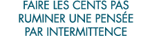 faire les cents pas ruminer une pens e par intermittence 