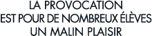 la provocation est pour de nombreux  l ves un malin plaisir 