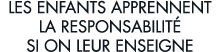 les enfants apprennent la responsabilit  si on leur enseigne 