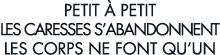 petit   petit les caresses s abandonnent les corps ne font qu un 