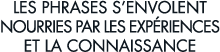 les phrases s envolent nourries par les exp riences et la connaissance 