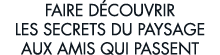 faire d couvrir les secrets du paysage aux amis qui passent 
