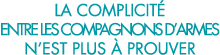 la complicit  entre les compagnons d armes n est plus   prouver 