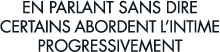 en parlant sans dire certains abordent l intime progressivement 