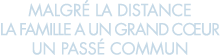 malgr  la distance la famille a un grand c ur un pass  commun 