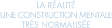 la r alit  une construction mentale tr s normalis e