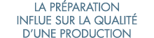 la pr paration influe sur la qualit  d une production