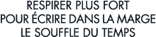 respirer plus fort pour  crire dans la marge le souffle du temps