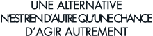 une alternative n est rien d autre qu une chance d agir autrement