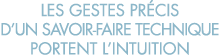 les gestes pr cis d un savoir-faire technique portent l intuition